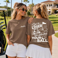 Personalized Golf Bachelorette Shirt, Custom Name Girls Trip Tee, Get in Loser Golf Quote, Bride Tee, Bridal Party Gift, Front Back