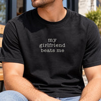 My Girlfriend Beats Me Embroidered Shirt, Funny Boyfriend T Shirt, Sarcastic Relationship Tee, Custom Text Shirt, Funny Gift for Him