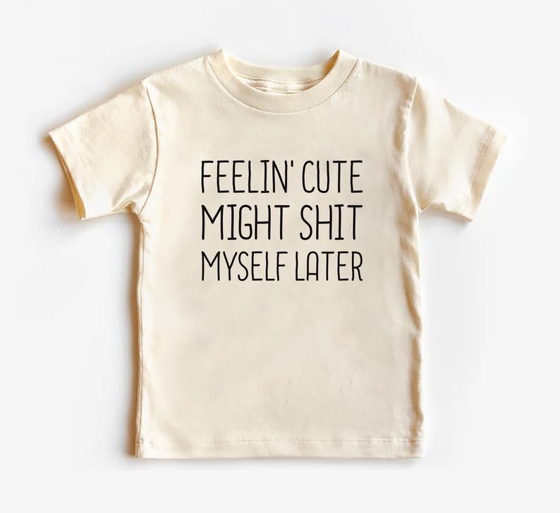 Feelin' Cute Might Shit Myself Later Baby Sweatshirt