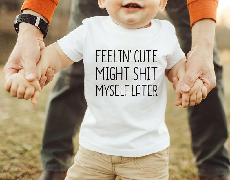 Feelin' Cute Might Shit Myself Later Baby Sweatshirt