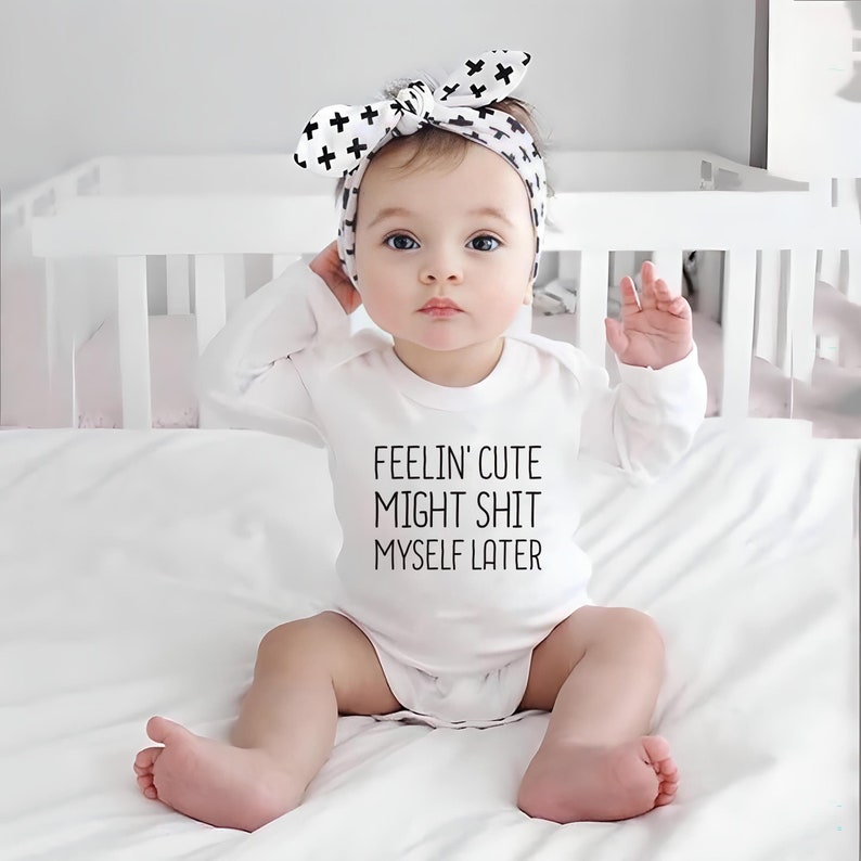 Feelin' Cute Might Shit Myself Later Baby Sweatshirt