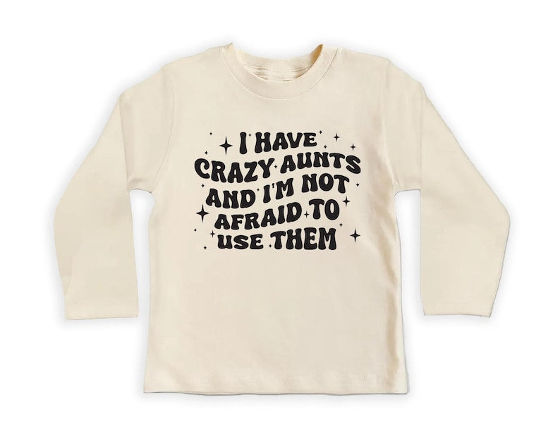 I Have Crazy Aunts and I'm Not Afraid to Use Them Baby Sweatshirt