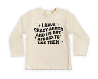I Have Crazy Aunts and I'm Not Afraid to Use Them Baby Sweatshirt