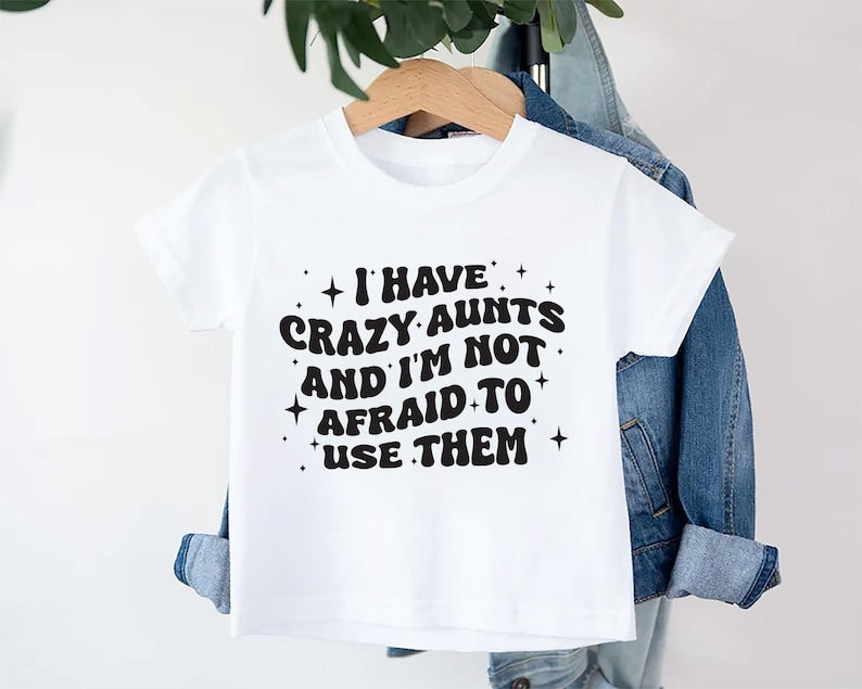 I Have Crazy Aunts and I'm Not Afraid to Use Them Baby Sweatshirt