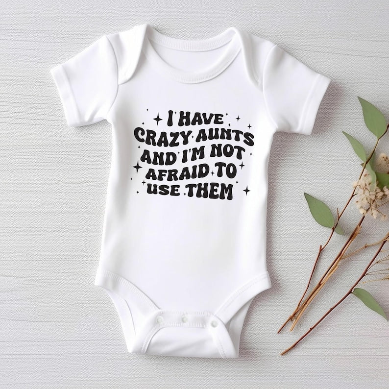 I Have Crazy Aunts and I'm Not Afraid to Use Them Baby Sweatshirt
