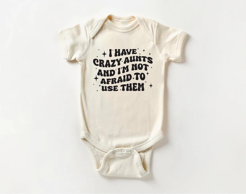 I Have Crazy Aunts and I'm Not Afraid to Use Them Baby Sweatshirt