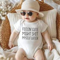 Feelin' Cute Might Shit Myself Later Baby Sweatshirt