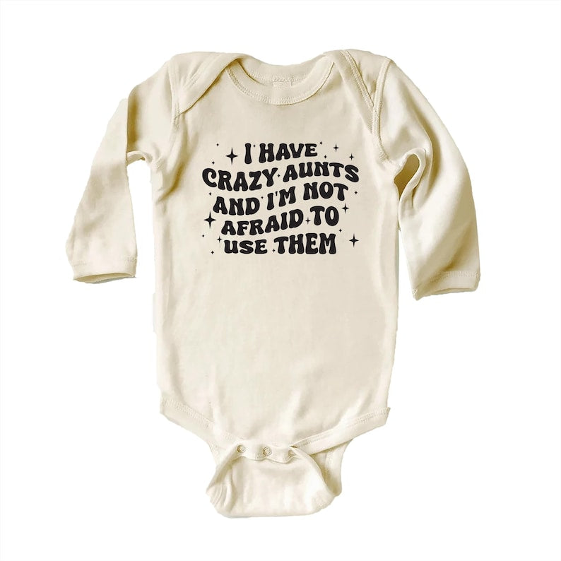 I Have Crazy Aunts and I'm Not Afraid to Use Them Baby Sweatshirt