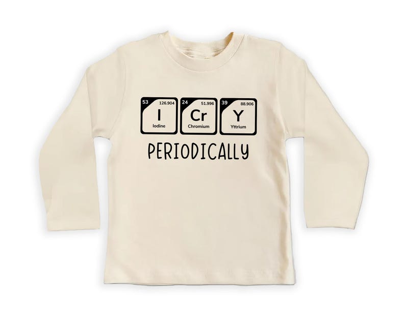 I Cry Periodically Baby Sweatshirt, Nerdy Chemistry Baby Outfit