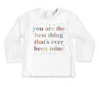 You Are The Best Thing That's Ever Been Mine Baby Shirt