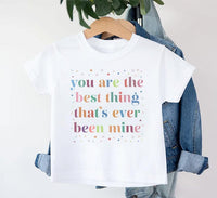 You Are The Best Thing That's Ever Been Mine Baby Shirt