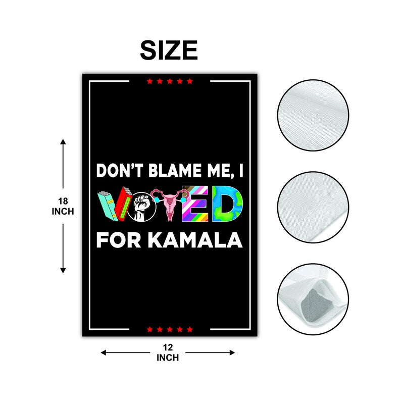 Don't Blame Me I Voted for Kamala Garden Flag, Double Sided, Resist Hate, Anti-Trump, Pro Women's Rights,