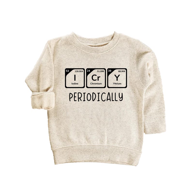 I Cry Periodically Baby Sweatshirt, Nerdy Chemistry Baby Outfit