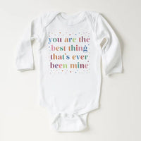 You Are The Best Thing That's Ever Been Mine Baby Shirt