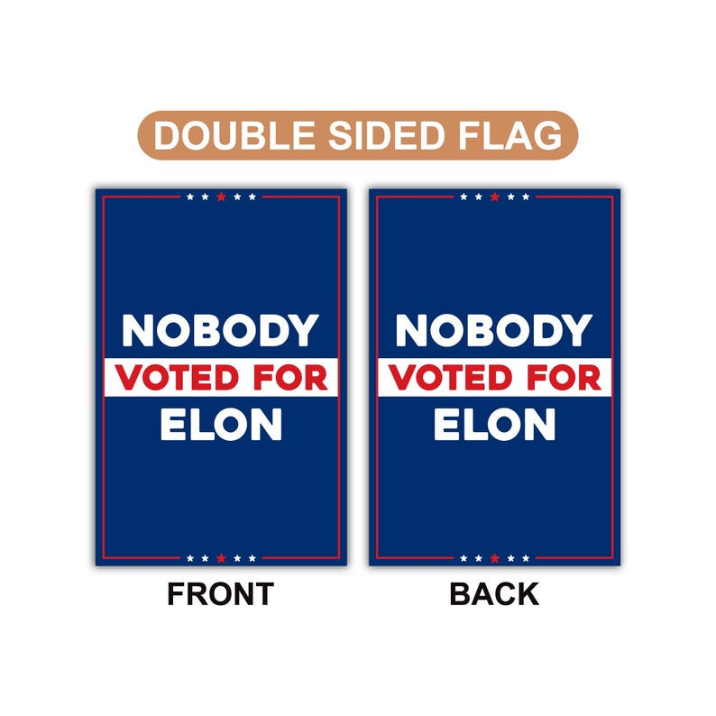 Nobody Voted for Elon Garden Flag, 12x18 Inch Double Sided, Resist Hate Flag, Anti-Trump Flag, Resist Racism Flag, Resist Fascism Flag