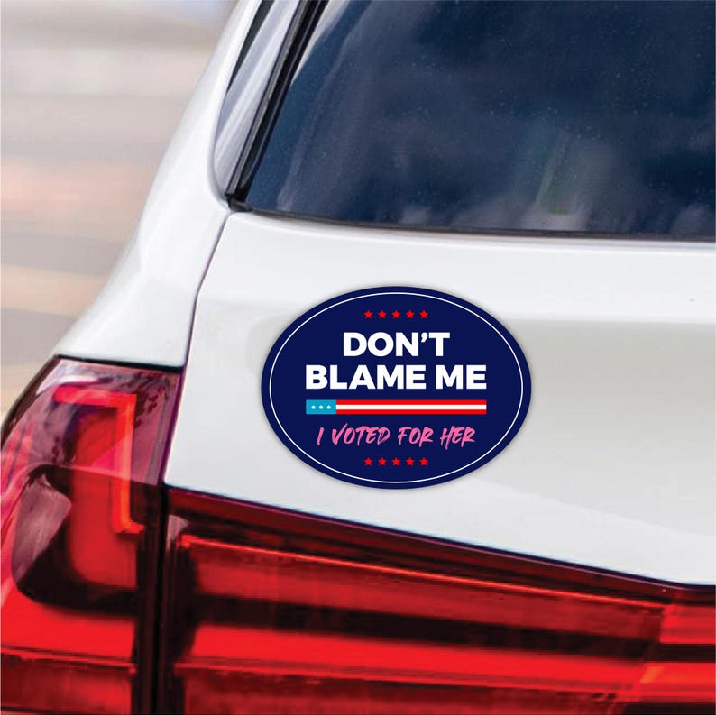 Don't Blame Me I Voted for Her Magnet, Resist Hate Magnet, Anti-Trump, Resist Racism Car Magnet, Resist Fascism Vehicle Magnet, 6" x 4.5"