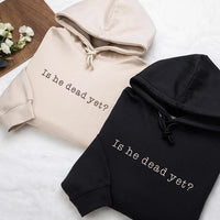 Embroidered Is He Dead Yet Hoodie