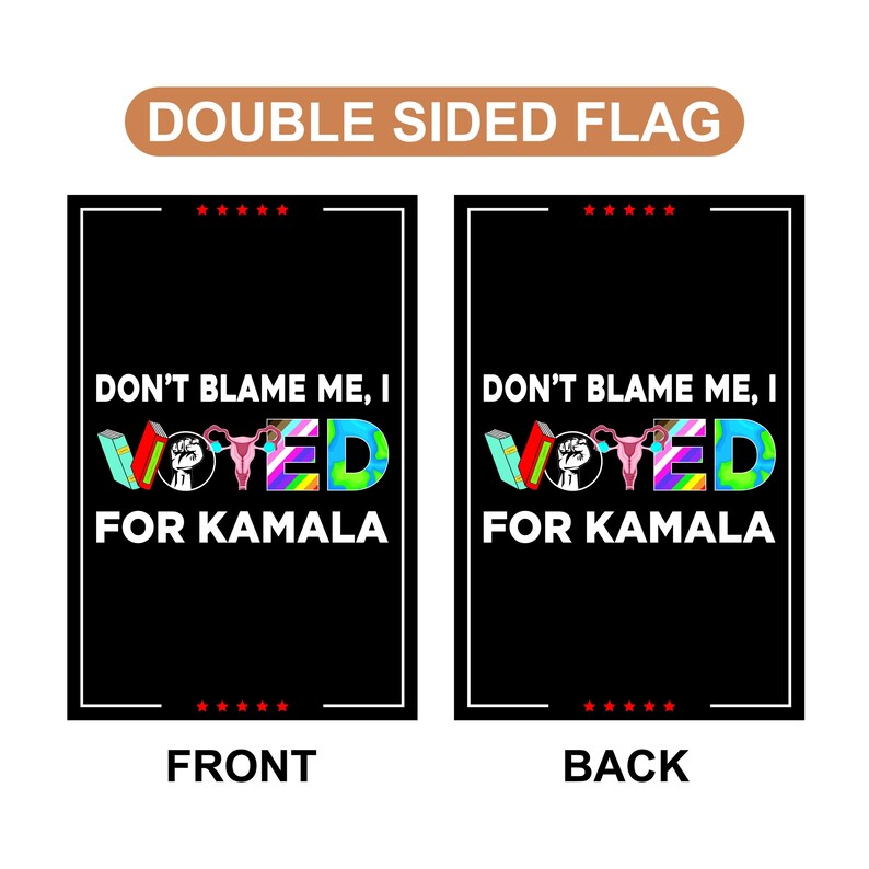 Don't Blame Me I Voted for Kamala Garden Flag, Double Sided, Resist Hate, Anti-Trump, Pro Women's Rights,