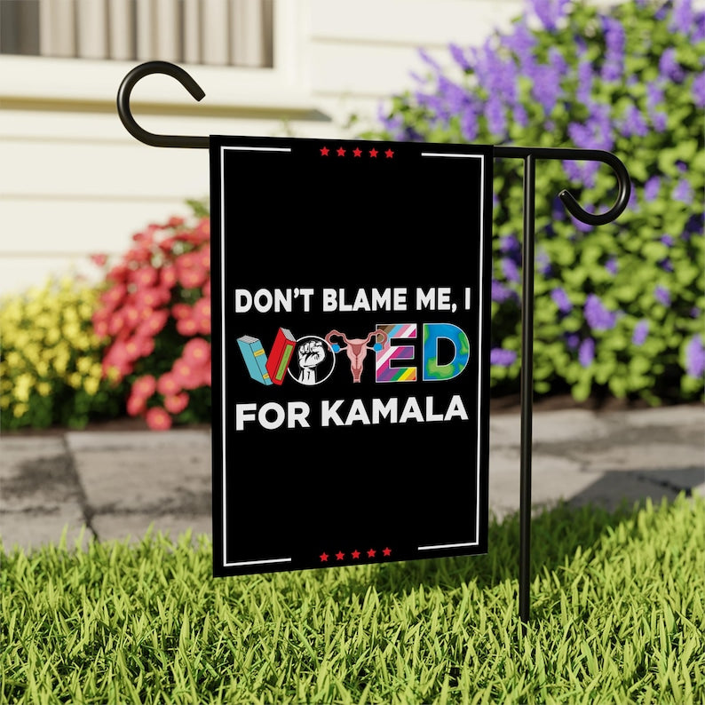 Don't Blame Me I Voted for Kamala Garden Flag, Double Sided, Resist Hate, Anti-Trump, Pro Women's Rights,