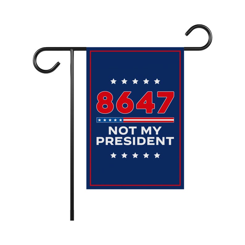 86 47 Not My President Garden Flag, 12x18 Inch Double Sided, Resist Hate Flag, Anti-Trump Flag, Resist Racism Flag, Resist Fascism Flag