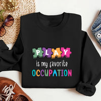 Play Is My Favorite Occupation Sweatshirt