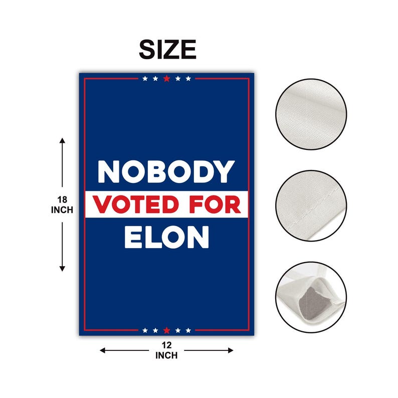 Nobody Voted for Elon Garden Flag, 12x18 Inch Double Sided, Resist Hate Flag, Anti-Trump Flag, Resist Racism Flag, Resist Fascism Flag