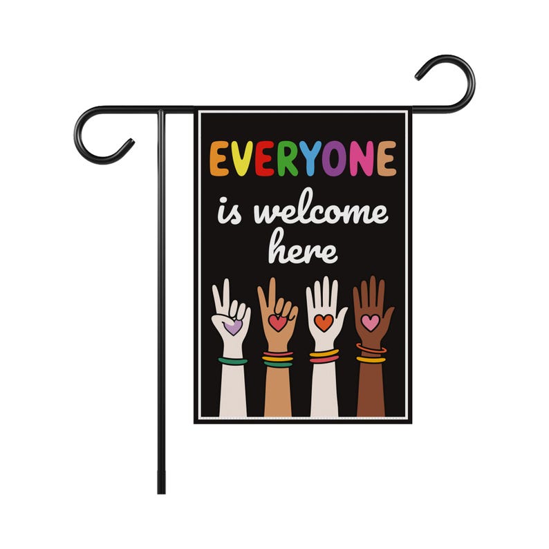 Everyone Is Welcome Here Garden Flag, 12x18 Inch Double Sided, Resist Hate Flag, Anti-Trump Flag, Resist Racism Flag, Resist Fascism Flag