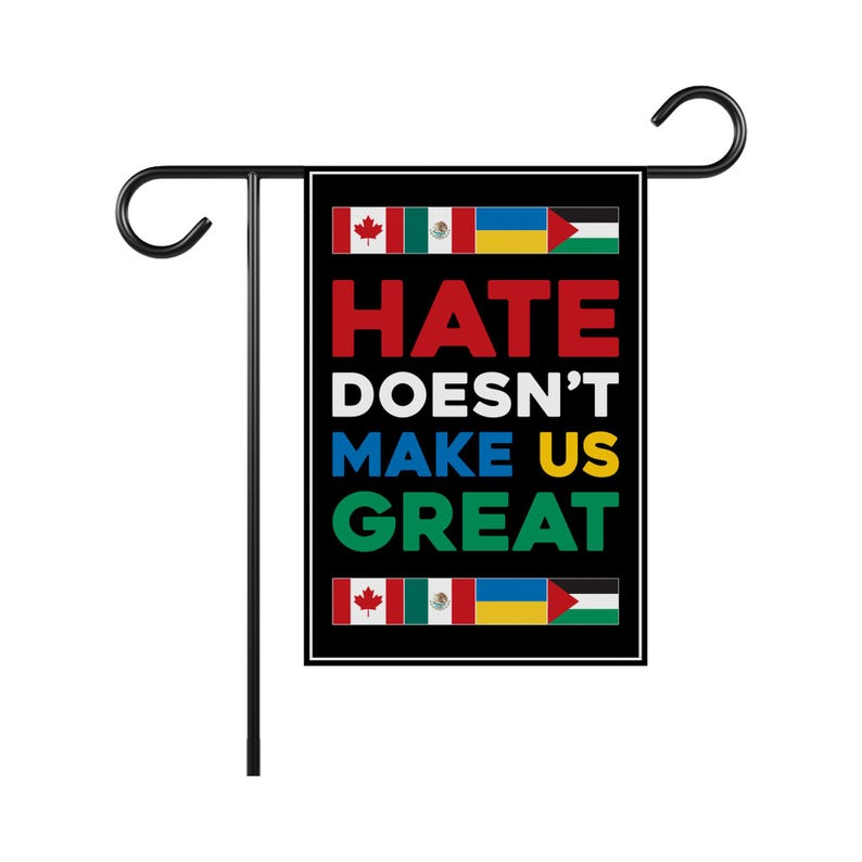 Hate Won't Make US Great Garden Flag, Double Sided, Resist Hate, Anti-Trump, Pro Women's Rights, Resist Racism, Resist Fascism Flag