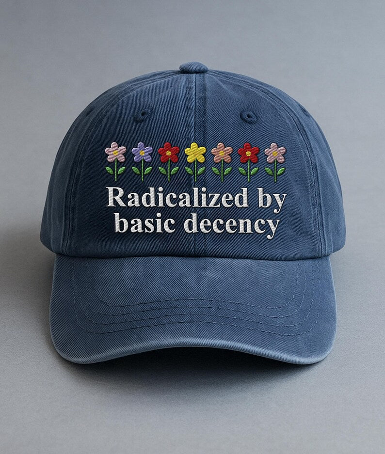 Radicalized By Basic Decency Embroidered Hat, Hat Gift For Anti MAGA, Anti-Trump Hat