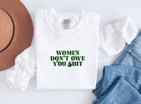 Women Don’t Owe You Shit Sweatshirt