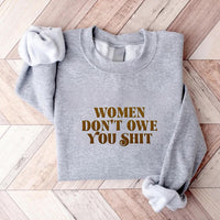 Women Don’t Owe You Shit Sweatshirt
