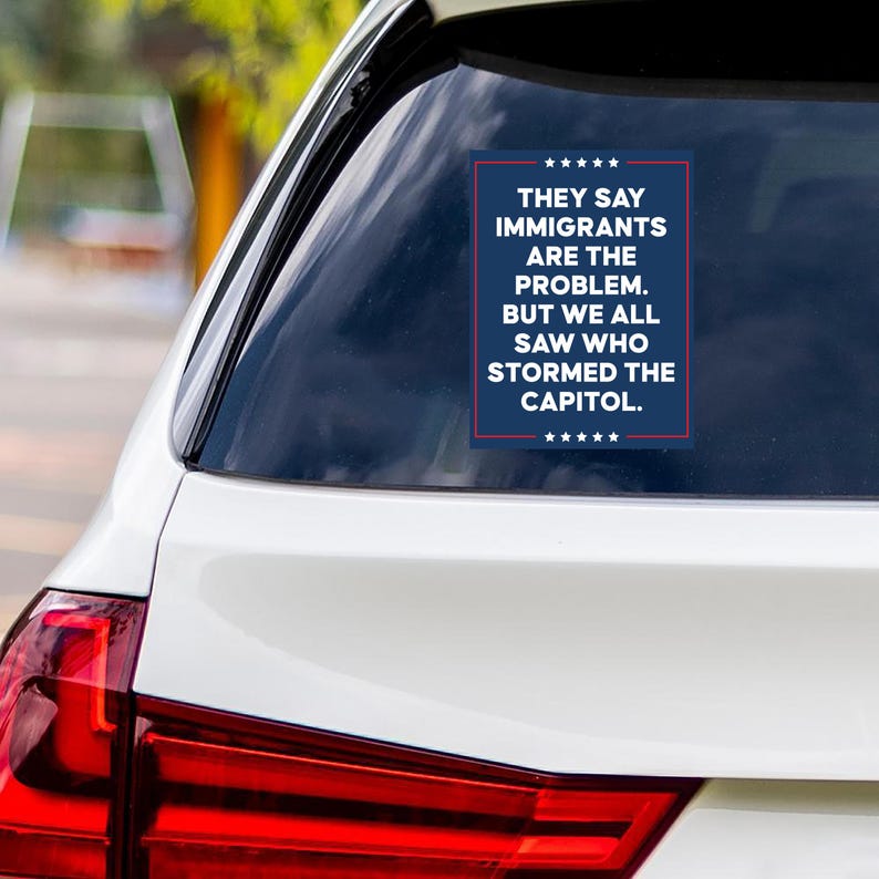 They Say Immigrants Are The Problem Vinyl Sticker, Resist Hate Decal, Anti-Trump, Resist Racism, Resist Fascism Bumper Sticker, 6" x 4.5"