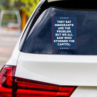 They Say Immigrants Are The Problem Vinyl Sticker, Resist Hate Decal, Anti-Trump, Resist Racism, Resist Fascism Bumper Sticker, 6" x 4.5"