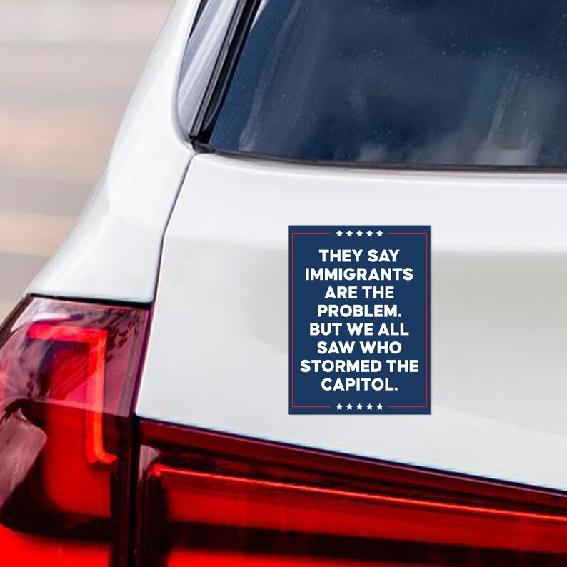 They Say Immigrants Are The Problem Magnet, Deport the Racists, Anti-Trump Car Magnet, Resist Fascism Vehicle Magnet, 6" x 4.5"