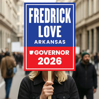 Fredrick Love For Arkansas Governor 2026 Election Sign, Political Campaign Sign, Democratic party, Governor Election 2026 Race Poster Sign