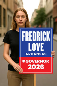 Fredrick Love For Arkansas Governor 2026 Election Sign, Political Campaign Sign, Democratic party, Governor Election 2026 Race Poster Sign