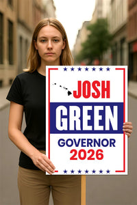 Josh Green For Hawaii Governor 2026 Election Sign, Political Campaign Sign, Democratic party, Governor Election 2026 Race Poster Sign