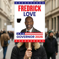Fredrick Love For Arkansas Governor 2026 Election Sign, Political Campaign Sign, Democratic party, Governor Election 2026 Race Poster Sign