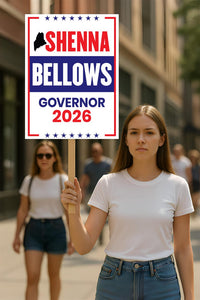 Shenna Bellows For Maine Governor 2026 Election Sign, Political Campaign Sign, Democratic party, Governor Election 2026 Race Poster Sign
