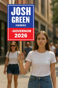 Josh Green For Hawaii Governor 2026 Election Sign, Political Campaign Sign, Democratic party, Governor Election 2026 Race Poster Sign