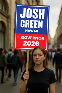 Josh Green For Hawaii Governor 2026 Election Sign, Political Campaign Sign, Democratic party, Governor Election 2026 Race Poster Sign
