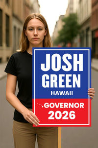 Josh Green For Hawaii Governor 2026 Election Sign, Political Campaign Sign, Democratic party, Governor Election 2026 Race Poster Sign