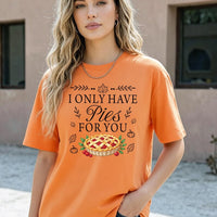 Custom Funny Thanksgiving Pie Shirt, I Only Have Pies for You, Fall Food Pun Tee, Friendsgiving Dinner Party Shirt, Thanksgiving Gift