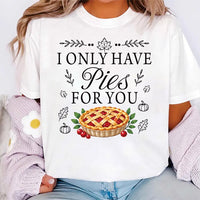 Custom Funny Thanksgiving Pie Shirt, I Only Have Pies for You, Fall Food Pun Tee, Friendsgiving Dinner Party Shirt, Thanksgiving Gift