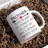 Brother No Matter What Life Throws At You Mug - Funny Brother Coffee Mug | Brother Mug Gift From Sister | Unique Birthday Gift