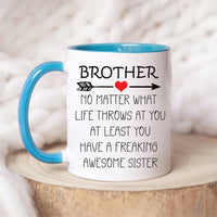 Brother No Matter What Life Throws At You Mug - Funny Brother Coffee Mug | Brother Mug Gift From Sister | Unique Birthday Gift