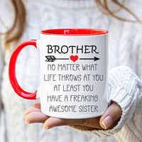 Brother No Matter What Life Throws At You Mug - Funny Brother Coffee Mug | Brother Mug Gift From Sister | Unique Birthday Gift
