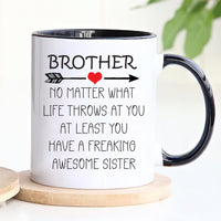 Brother No Matter What Life Throws At You Mug - Funny Brother Coffee Mug | Brother Mug Gift From Sister | Unique Birthday Gift