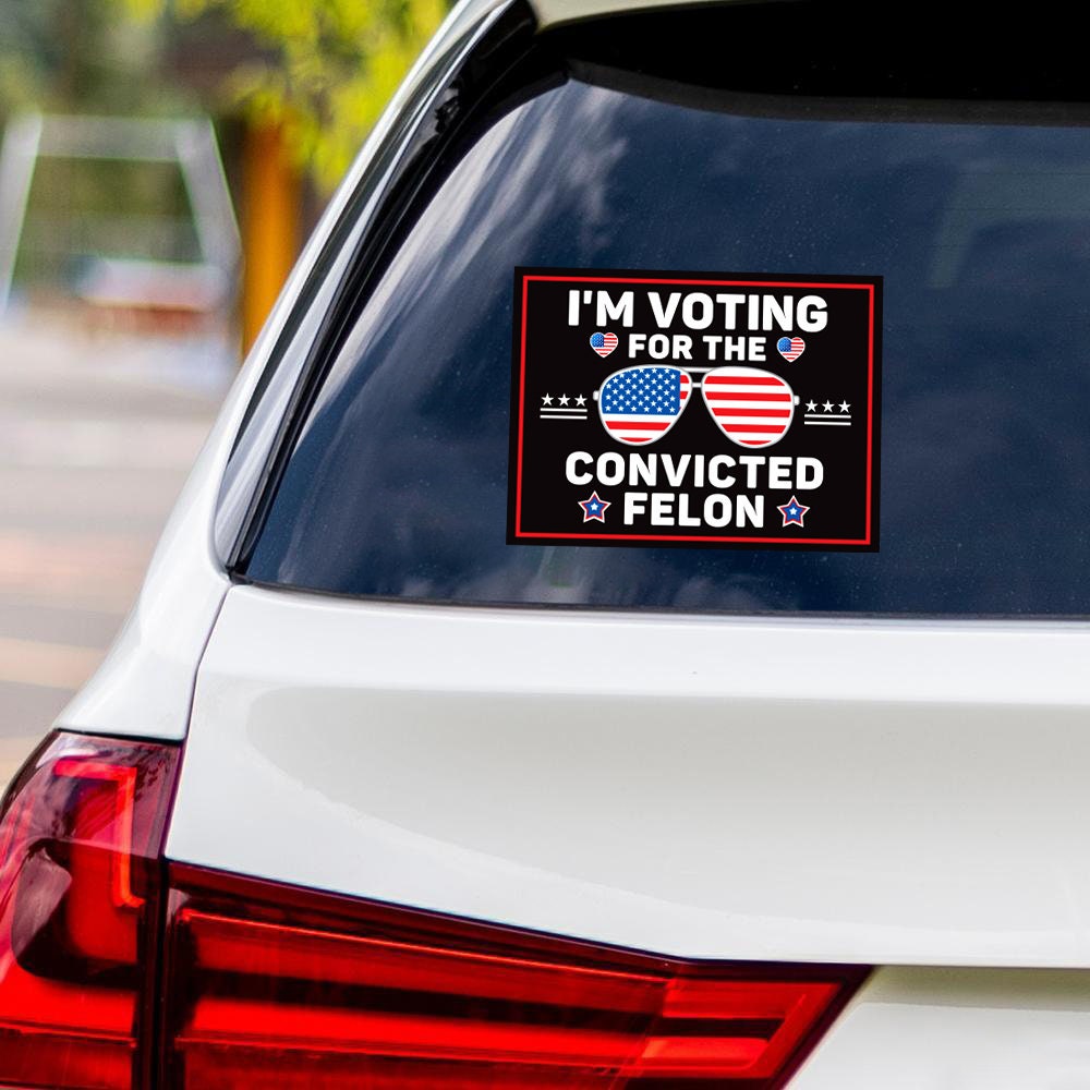 I'm Voting For The Convicted Felon Sticker Vinyl Decal - Donald Trump For President 2024, Take America Back Bumper Sticker - 6" x 4.5"