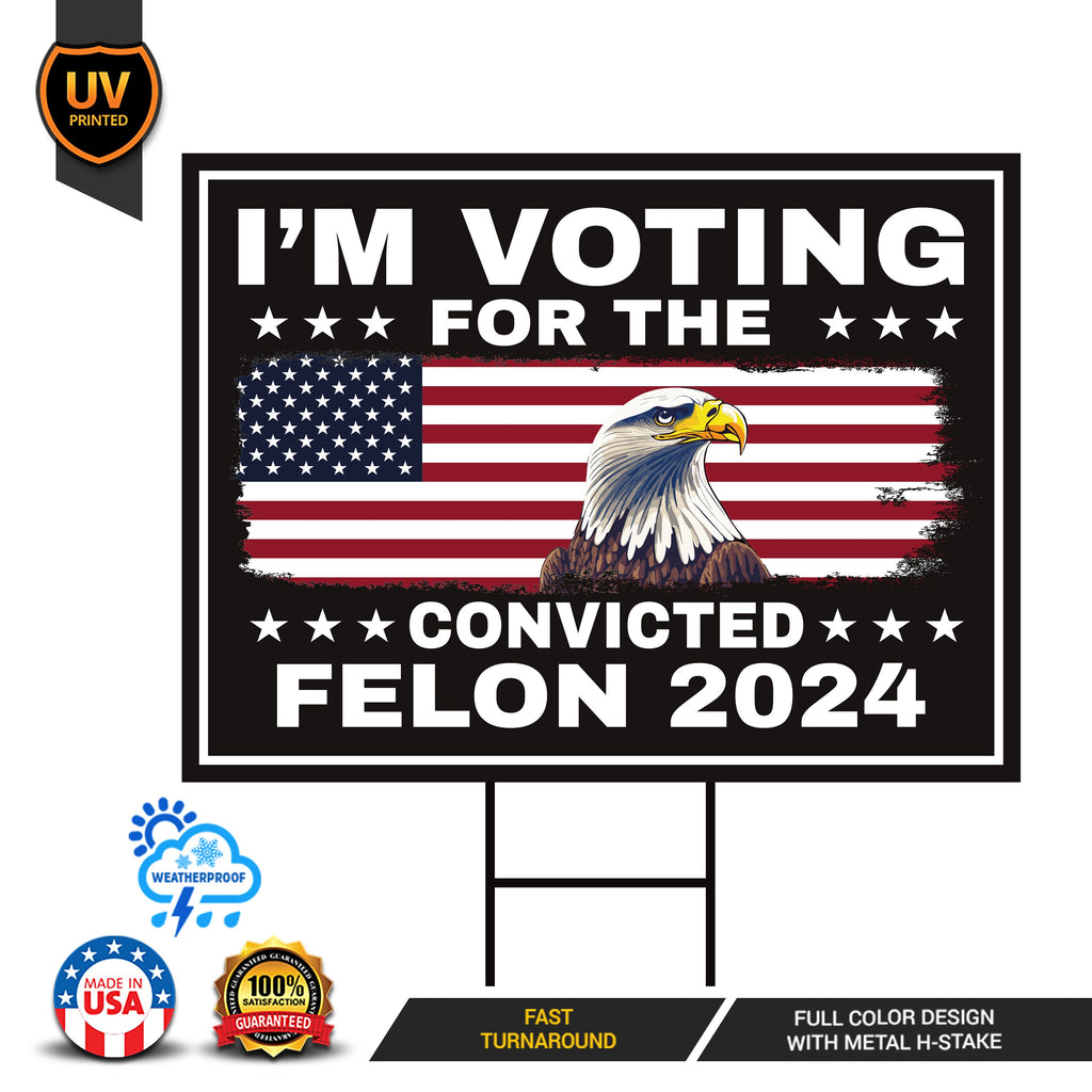 I'm Voting For The Convicted Felon Yard Sign - Coroplast Donald Trump For President 2024 Take America Back Yard Sign with Metal H-Stake